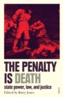 The Penalty Is Death : state power, law, and justice - eBook