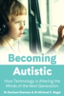 Becoming Autistic : How Technology is Altering the Minds of the Next Generation - Book