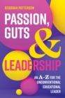 Passion, Guts and Leadership : An A-Z for the Unconventional Educational Leader - eBook