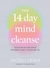 The 14 Day Mind Cleanse : Your step-by-step detox for more clarity, focus and joy - Book