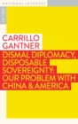 Dismal Diplomacy, Disposable Sovereignty : Our Problem with China & America - Book