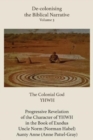 De-colonising the Biblical Narrative - Volume 3 : The Colonial God YHWH - Book