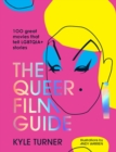 The Queer Film Guide : 100 great movies that tell LGBTQIA+ stories - Book