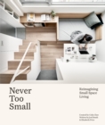 Never Too Small : Reimagining small space living - eBook
