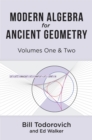 Modern Algebra for Ancient Geometry : Volumes One & Two - eBook