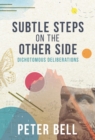 Subtle Steps On The Other Side : Dichotomous Deliberations - eBook