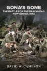 Gona's Gone! : The Battle for the Beachhead New Guinea 1942 - eBook