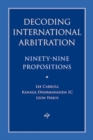 Decoding International Arbitration : Ninety-Nine Propositions - Book