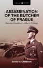 Assassination of the Butcher of Prague : Reinhard Heydrich Hitler's Protege - eBook