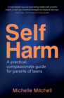 Self-Harm : A practical, compassionate guide for parents of teens - eBook