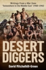 Desert Diggers : Writings From a War Zone 'Somewhere in the Middle East' 1940-1942 - eBook