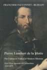 Pierre Lambert de la Motte : The Unknown Father of the Modern Missions: First Vicar Apostolic of Cochinchina, 1624-1679 - eBook