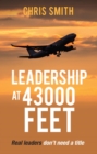 Leadership at 43,000 Feet : Real leaders don't need a title - eBook