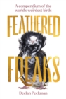 Feathered Freaks : A compendium of the world’s weirdest birds - Book