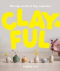 Clayful : The big world of tiny ceramics - Book