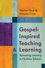 Gospel-Inspired Teaching and Learning : Reframing Learning in Christian Schools - eBook