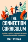 The Connection Curriculum : Igniting Positive Change in Schools Through Sustainable Connection - eBook