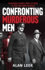 Confronting Murderous Men : Australian Police Slain in the Line of Duty 1922-1952 - eBook