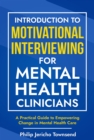 Introduction to Motivational Interviewing for Mental Health Clinicians : A Practical Guide to Empowering Change in Mental Health Care - eBook