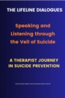 The Lifeline Dialogues-Speaking and Listening through the Veil of Suicide : A Therapist Journey In Suicide Prevention, Suicide Prevention Strategies - eBook