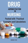 Drug Administration in Nursing : A Comprehensive Guide to Drug Administration and Calculation in Nursing - eBook