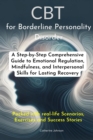 CBT for Borderline Personality Disorder : A Step-by-Step Comprehensive Guide to Emotional Regulation, Mindfulness, and Interpersonal Skills for Lasting Recovery - eBook