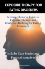 Exposure Therapy for Eating Disorders : A Comprehensive Guide to Exposure Therapy and Resilience-Building for Eating Disorders - eBook