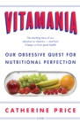 Vitamania : our obsessive quest for nutritional perfection - eBook