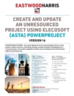 Create and Update an Unresourced Project using Elecosoft (Asta) Powerproject Version 16 : 2-day training course handout and student workshops - Book