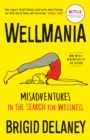 Wellmania : Misadventures in the Search for Wellness - eBook