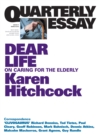 Quarterly Essay 57 Dear Life : On Caring for the Elderly - eBook