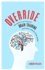 Override : my quest to go beyond brain training and take control of my mind - Book