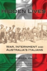 Hidden Lives : War, Internment and Australia's Italians - Book