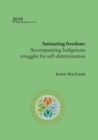 Animating Freedom : Accompanying Indigenous Struggles for Self-determination - Book