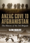 ANZAC Cove to Afghanistan : The History of the 3rd Brigade - Book