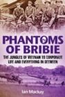 Phantoms of Bribie : The jungles of Vietnam to corporate life and everything in between - eBook