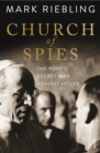 Church of Spies : the Pope's secret war against Hitler - eBook