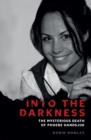 Into the Darkness : the mysterious death of Phoebe Handsjuk - eBook