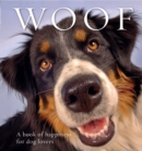 Woof : A book of happiness for dog lovers - Book