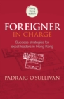 Foreigner In Charge : Success Strategies for Expat Leaders in Hong Kong - Book
