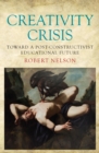 Creativity Crisis : Toward a Post-Constructivist Educational Future - Book