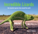 Incredible Lizards : One hundred species from around the world - Book