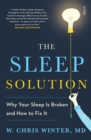 The Sleep Solution : why your sleep is broken and how to fix it - eBook