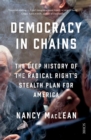 Democracy in Chains : the deep history of the radical right's stealth plan for America - eBook