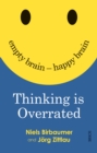 Thinking is Overrated : empty brain - happy brain - eBook