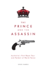 The Prince and the Assassin : Australia's First Royal Tour and Portent of World Terror - Book