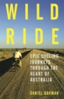Wild Ride : Epic cycling journeys through the heart of Australia - Book
