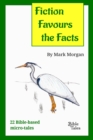 Fiction Favours the Facts : 22 Bible-based micro-tales - eBook