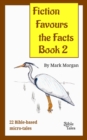 Fiction Favours the Facts - Book 2 : Another 22 Bible-based micro-tales - eBook