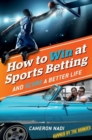 How to Win at Sports Betting : And Score a Better Life - Book